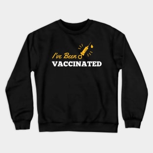 I Have Been Vaccinated Crewneck Sweatshirt